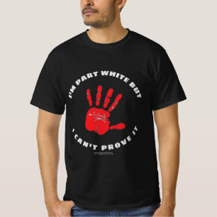 I'm Part White But I Can't Prove it T-Shirt