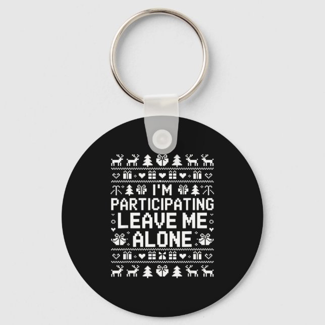 I'm Participating Leave Me Alone Ugly Christmas Sw Key Ring (Front)