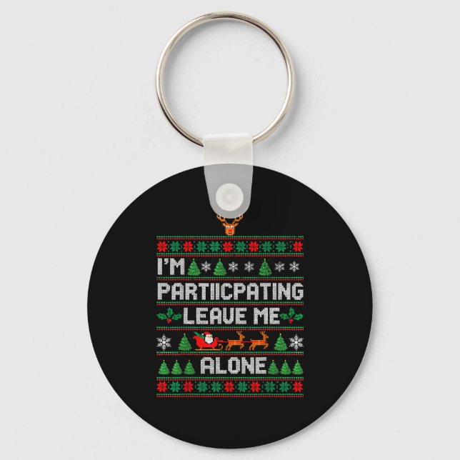 I'm Participating Leave Me Alone Ugly Christmas Sw Key Ring (Front)