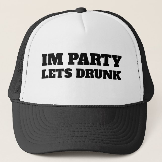 Im Party Lets Drunk Trucker Hat (Front)