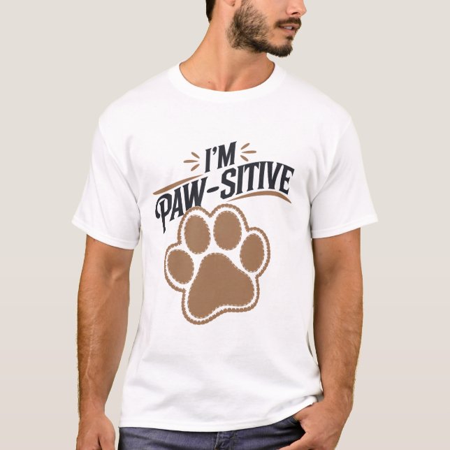 I'm paw-sitive T-Shirt (Front)