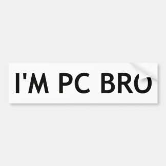 I'm PC Bro Bumper Sticker