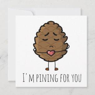 'I'm pining for you' valentines/long distance Card