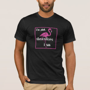 I'm pink therefore I am - Flamingo Tshirt