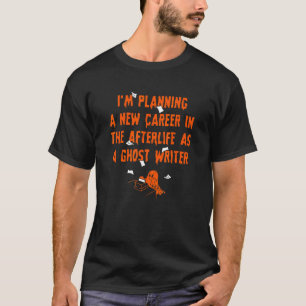 I'm Planning A New Career In The Afterlife As A Gh T-Shirt