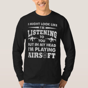 I'm Playing Airsoft In My Head Gun Shooting T-Shirt