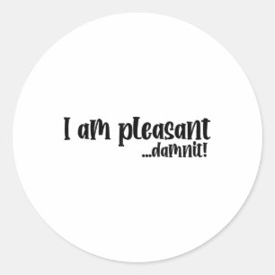 Im Pleasant… Dammit Funny Sarcasm _2  Classic Round Sticker