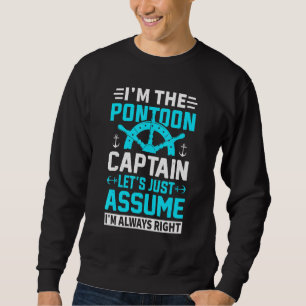 Im Pontoon Captain Im Always Right Boating Sweatshirt