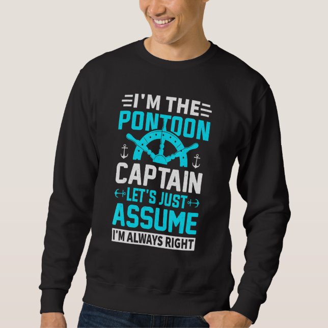 Im Pontoon Captain Im Always Right Boating Sweatshirt (Front)