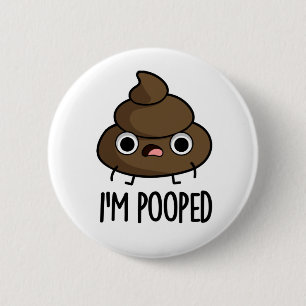 I'm Pooped Funny Poo Pun  6 Cm Round Badge