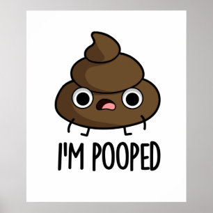 I'm Pooped Funny Poo Pun  Poster