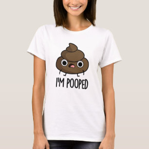 I'm Pooped Funny Poo Pun  T-Shirt