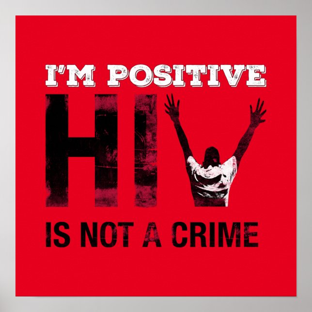 I'm Positive HIV is Not A Crime Poster (Front)