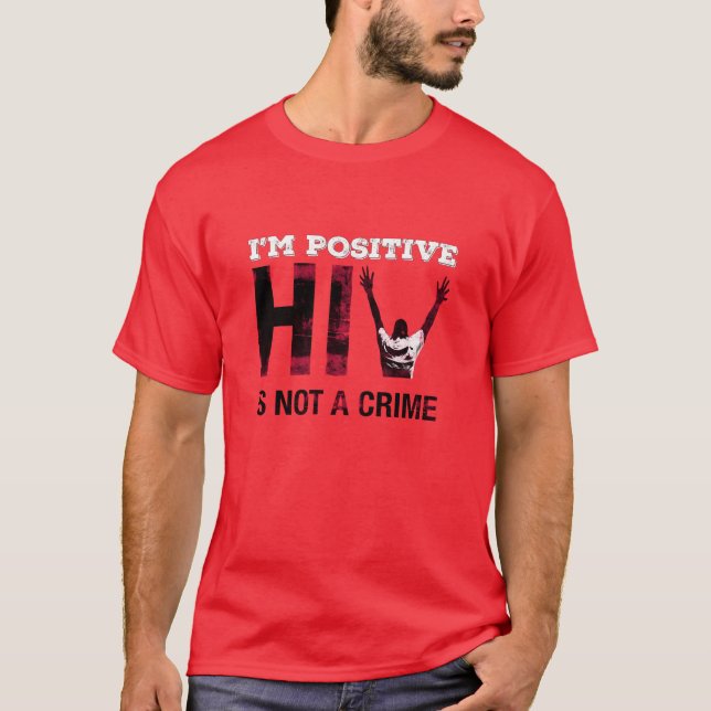 I'm Positive HIV is Not A Crime T-Shirt (Front)
