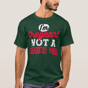 I'm Pregnant Not A Petting Zoo Designs For Pregnan T-Shirt