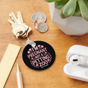 I'm Pregnant Not A Petting Zoo Funny Mum Quote Key Ring