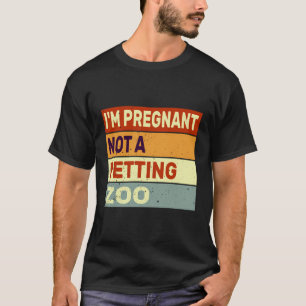 I'M Pregnant Not A Petting Zoo Funny Pregnancy Ann T-Shirt