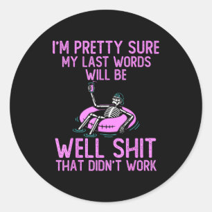I'm Pretty Sure My Last Words Will Be Well Funny S Classic Round Sticker