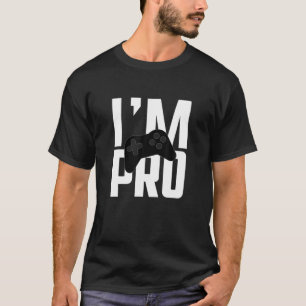 I'm PRO! I'm A Pro! Progamer Prozocker Gaming T-Shirt