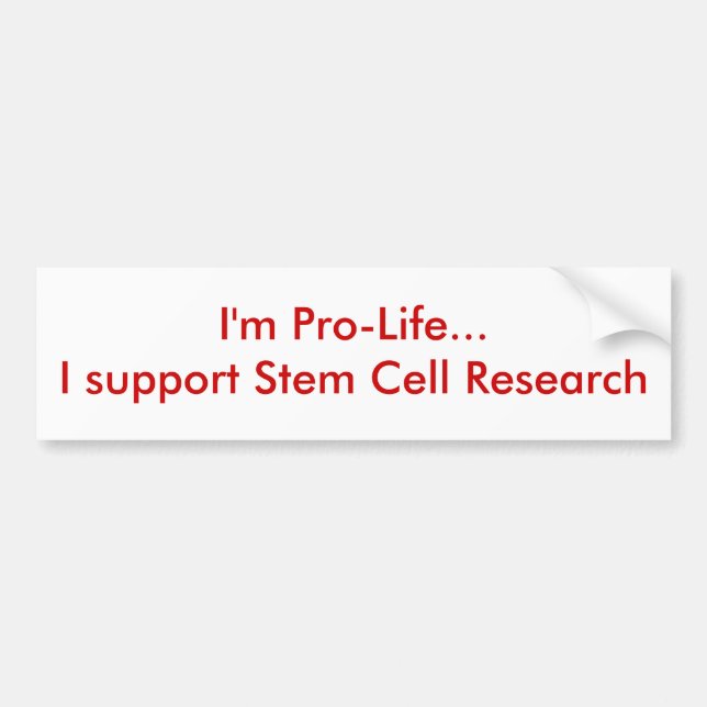 I'm Pro-Life...I support Stem Cell Research Bumper Sticker (Front)