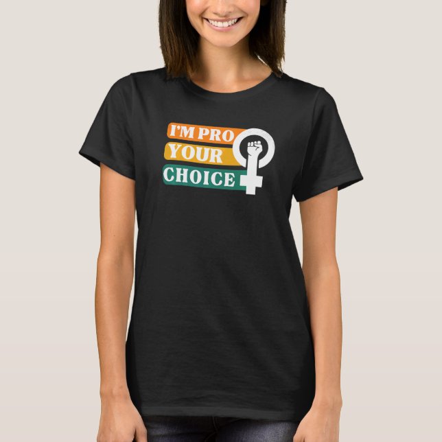 I'm Pro Your Body Choice Feminist Feminism Ally Em T-Shirt (Front)