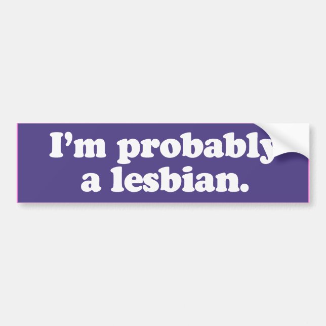 I'M PROBABLY A LESBIAN -.png Bumper Sticker (Front)