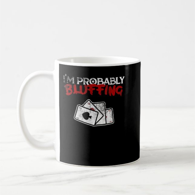 I'm Probably Bluffing Funny Poker Game Player Tee Coffee Mug (Left)