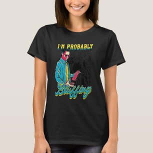 I'm Probably Bluffing Poker Gamer Design T-Shirt
