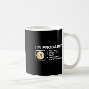 Im Probably Playing About To Play Thinking About P Coffee Mug