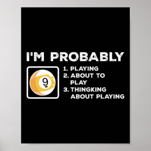 Im Probably Playing About To Play Thinking About P Poster