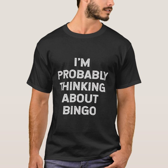 I'M Probably Thinking About Bingo Lover Player Fun T-Shirt (Front)