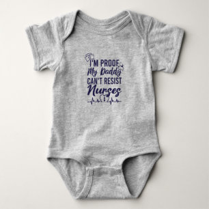 I'm Proof Daddy Can't Resist Nurses Baby Bodysuit