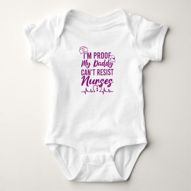 I'm Proof Daddy Can't Resist Nurses Baby Bodysuit (Front)