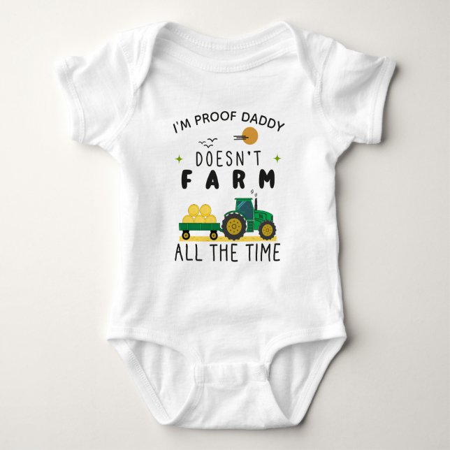 I'm Proof Daddy Doesn’t Farm All The Time Farming Baby Bodysuit (Front)