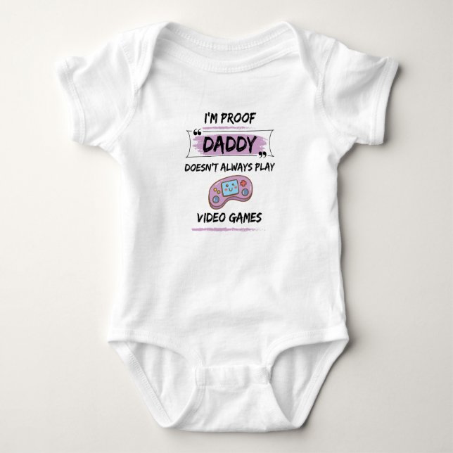 I'm proof daddy doesn't always play video games! baby bodysuit (Front)