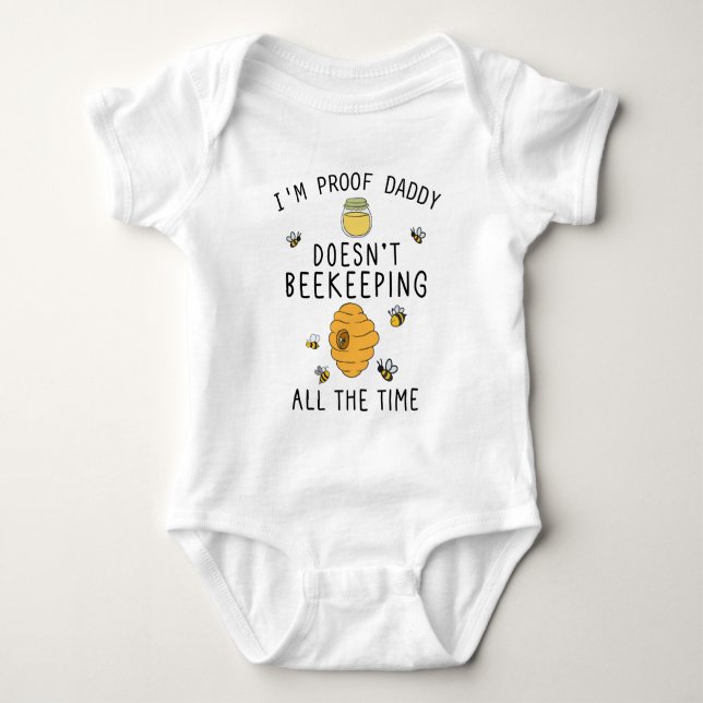 I'm Proof Daddy Doesn't Beekeeping All the Time Baby Bodysuit (Front)