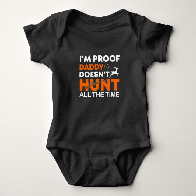 I'm Proof Daddy Doesn't Hunt All The Time  Baby  Baby Bodysuit (Front)