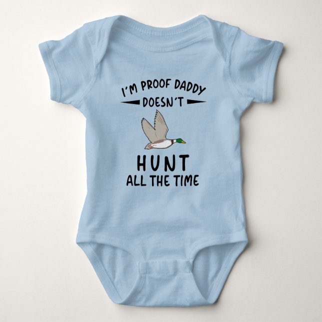 I'm Proof Daddy Doesn't Hunt All The Time Baby Bodysuit (Front)