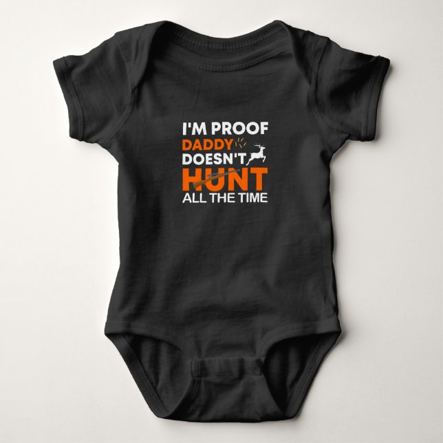 I'm Proof Daddy Doesn't Hunt All The Time  Baby  Bodysuit (Front)