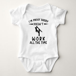 I'm Proof Daddy Doesn't Work All The Time Baby Bodysuit