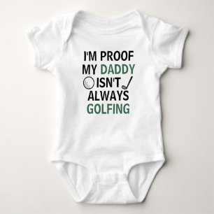 I'm Proof Daddy Isn't Always Golfing Funny Golf Baby Bodysuit