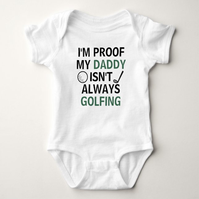 I'm Proof Daddy Isn't Always Golfing Funny Golf Baby Bodysuit (Front)
