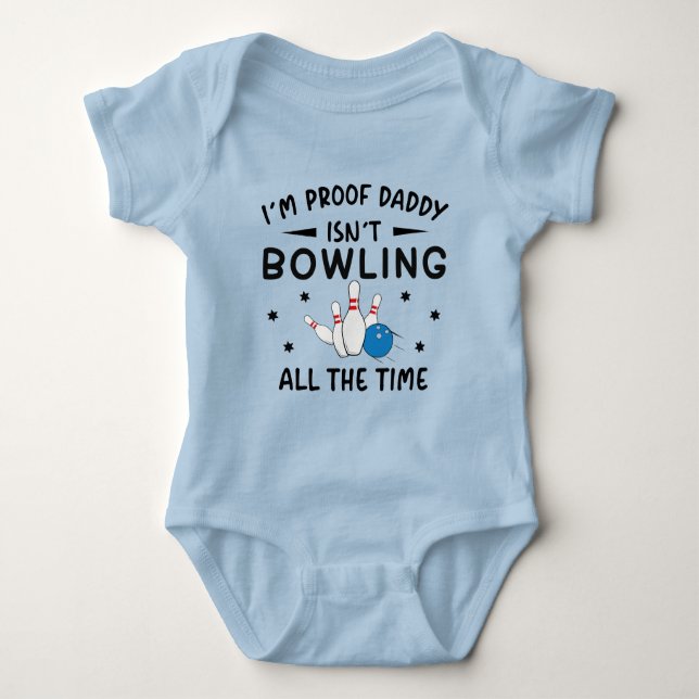 I'm Proof Daddy Isn't Bowling All The Time Baby Bodysuit (Front)
