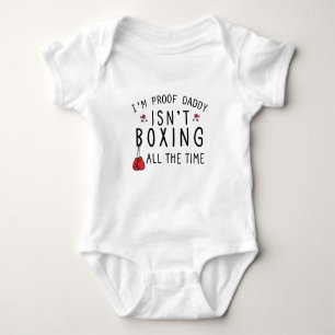 I'm Proof Daddy Isn't Boxing All the Time - Boxing Baby Bodysuit