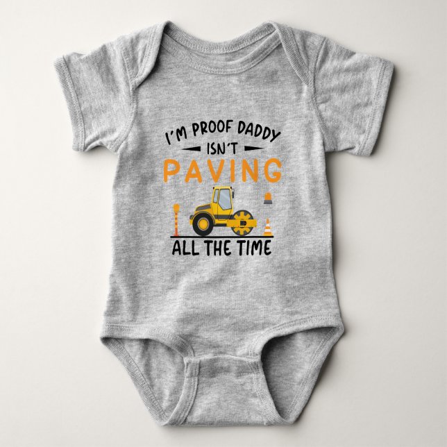 I'm Proof Daddy Isn't Paving All The Time Baby Bodysuit (Front)