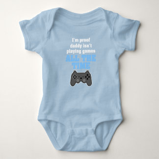 I'm proof daddy isn't playing video games all day baby bodysuit