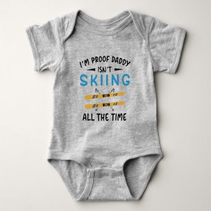 I'm Proof Daddy Isn't Skiing All The Time Baby Bodysuit