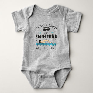 I'm Proof Daddy isn't Swimming All the Time Baby Bodysuit