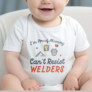 I'm Proof Mommy Can't Resist Welders, Funny Welder Baby Bodysuit