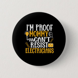 Im Proof Mummy Cant Resist Electricians - Dad 6 Cm Round Badge